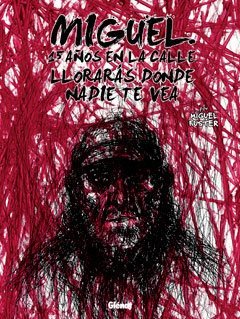 Miguel. 15 Años en la Calle. Llorarás Donde Nadie te Vea