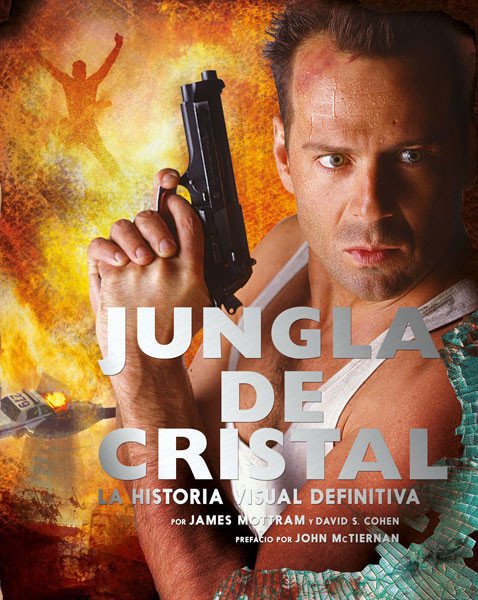 Jungla de Cristal. La Historia Visual Definitiva