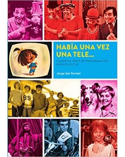 Había Una Vez Una Tele ... Cuarenta Años De Programación Infantil En TVE
