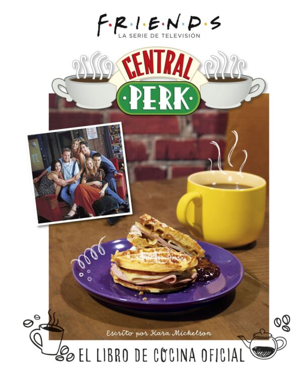 Friends : Central Perk. El Libro De Cocina Oficial