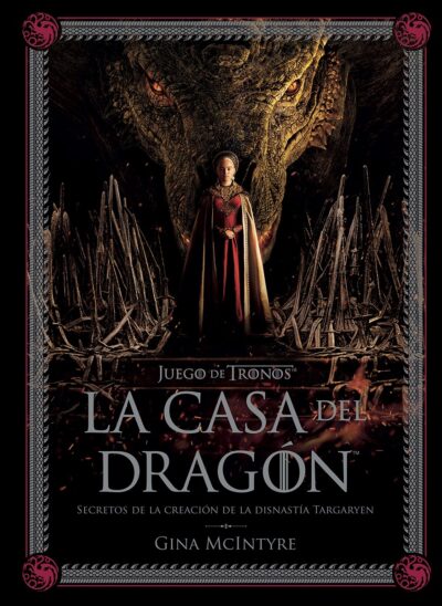 JUEGO DE TRONOS: LA CASA DEL DRAGÓN SECRETOS DE LA CREACIÓN DE LA DINASTÍA TARGARYEN