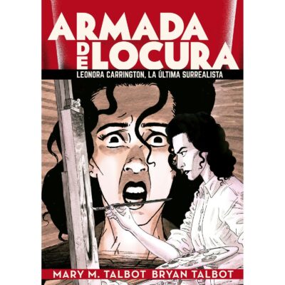 ARMADA DE LOCURA: LEONORA CARRINGTON, LA ULTIMA SURREALISTA