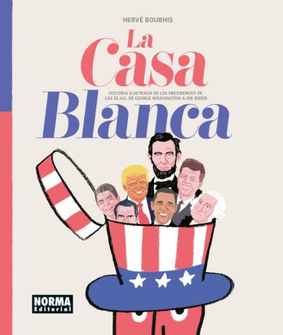 La casa blanca. Historia ilustrada de los presidentes de los EE. UU. De George Washington a Joe Biden.