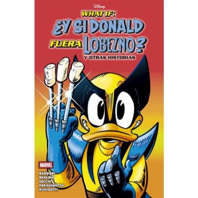 What If Y si Donald fuera Lobezno y otras historias